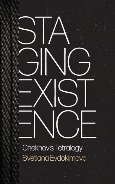 Front cover of 'Staging Existence: Chekhov's Tetralogy'